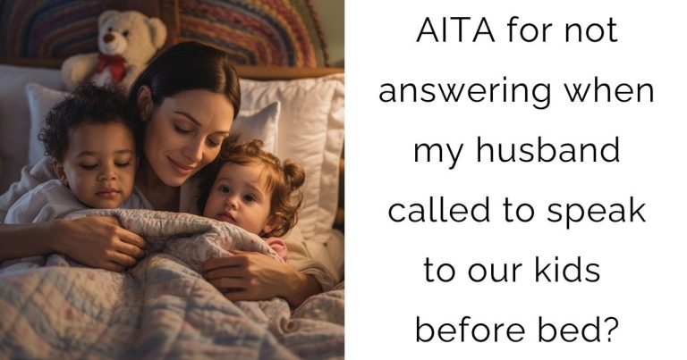 AITA for not answering when my husband called to speak to our kids before bed?