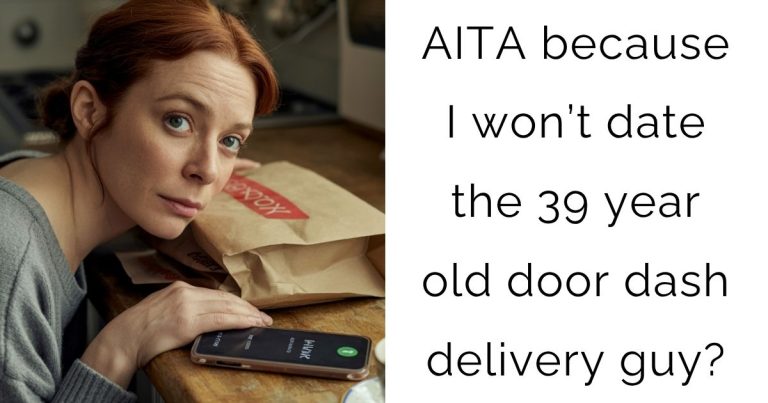 AITA because I won’t date the 39 year old door dash delivery guy?