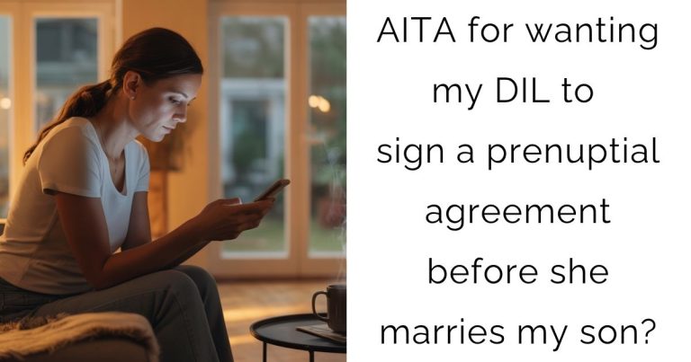 AITA for wanting my DIL to sign a prenuptial agreement before she marries my son?