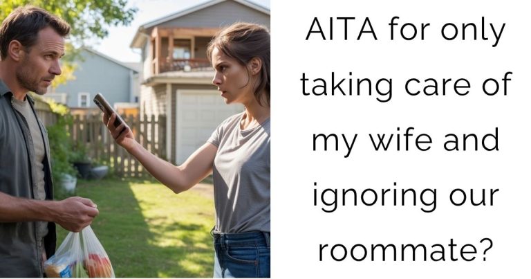 AITA for only taking care of my wife and ignoring our roommate?