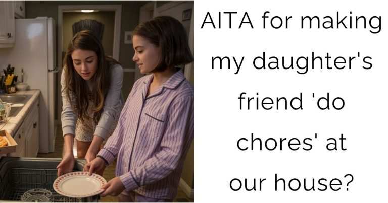 AITA for making my daughter’s friend ‘do chores’ at our house?