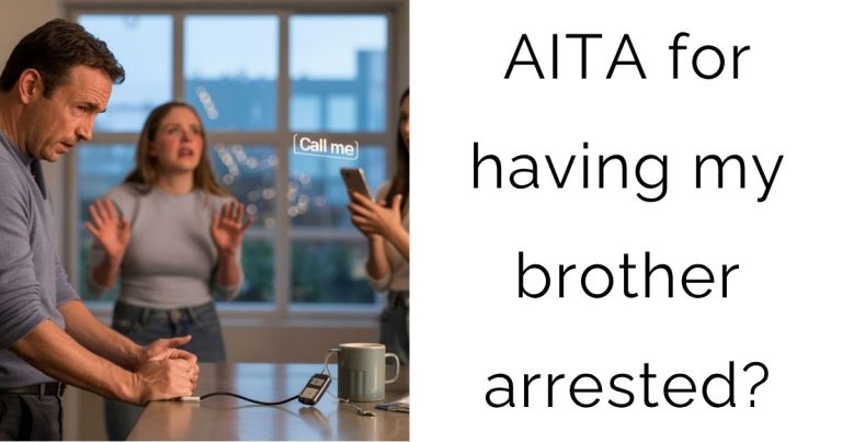 AITA for having my brother arrested?
