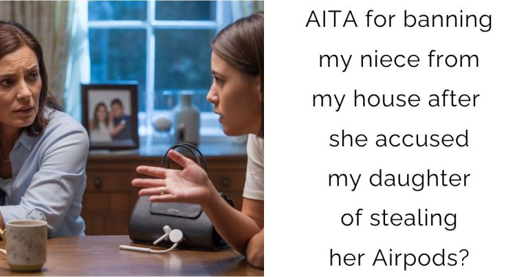 AITA for banning my niece from my house after she accused my daughter of stealing her Airpods?