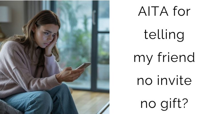 AITA for telling my friend no invite no gift?