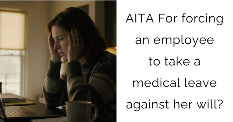 AITA For forcing an employee to take a medical leave against her will?