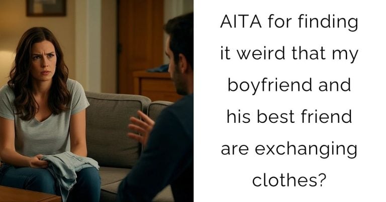 AITA for finding it weird that my boyfriend and his best friend are exchanging clothes?