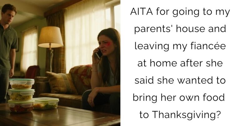 AITA for going to my parents’ house and leaving my fiancée at home after she said she wanted to bring her own food to Thanksgiving?