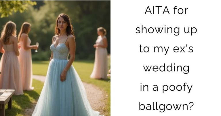 AITA for showing up to my ex’s wedding in a poofy ballgown?