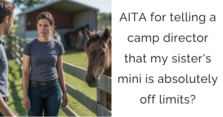 AITA for telling a camp director that my sister’s mini is absolutely off limits?