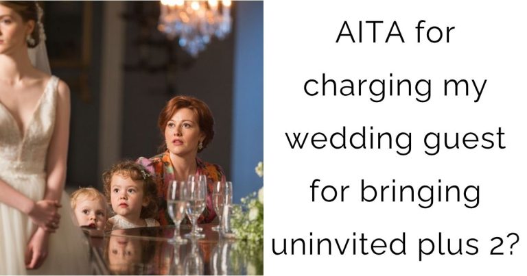 AITA for charging my wedding guest for bringing uninvited plus 2?