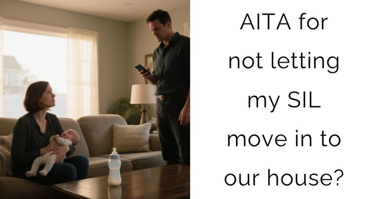 AITA for not letting my SIL move in to our house?