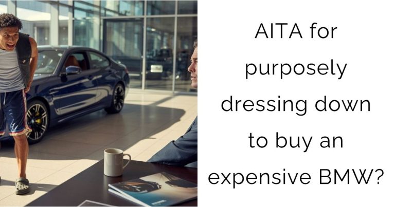 AITA for purposely dressing down to buy an expensive BMW?
