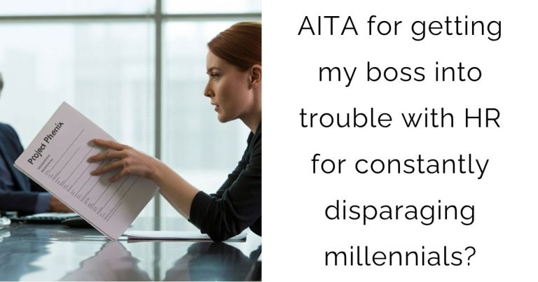 AITA for getting my boss into trouble with HR for constantly disparaging millennials?