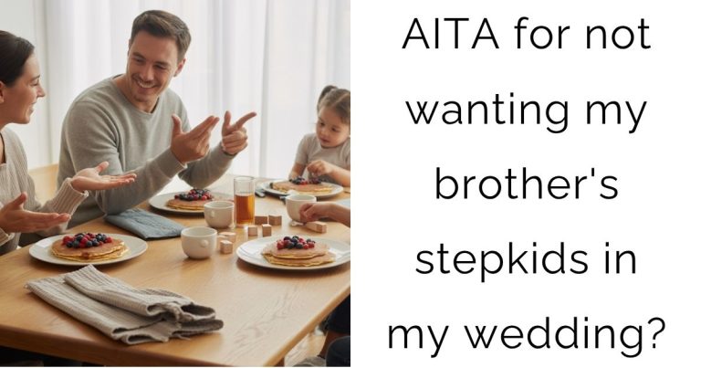 AITA for not wanting my brother’s stepkids in my wedding?