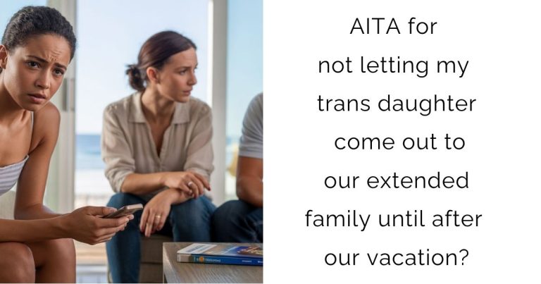 AITA for not letting my trans daughter come out to our extended family until after our vacation?