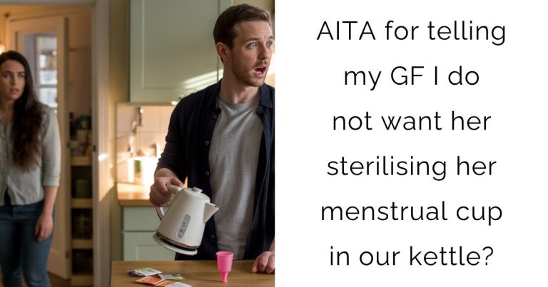 AITA for telling my GF I do not want her sterilising her menstrual cup in our kettle?