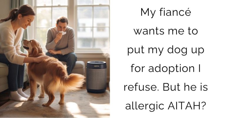 My fiancé wants me to put my dog up for adoption I refuse. But he is allergic AITAH?