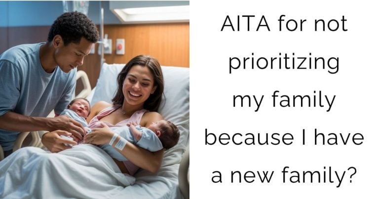AITA for not prioritizing my family because I have a new family?
