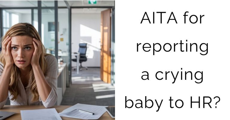 AITA for reporting a crying baby to HR?
