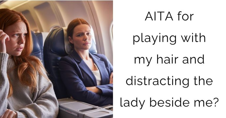 AITA for playing with my hair and distracting the lady beside me?