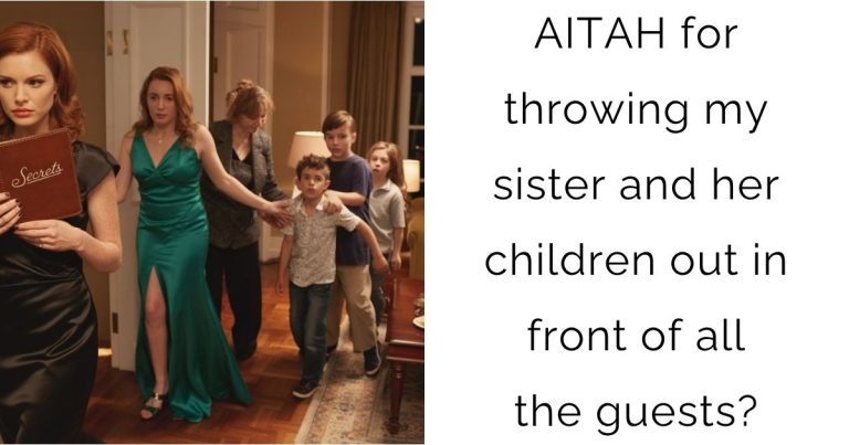 AITAH for throwing my sister and her children out in front of all the guests?
