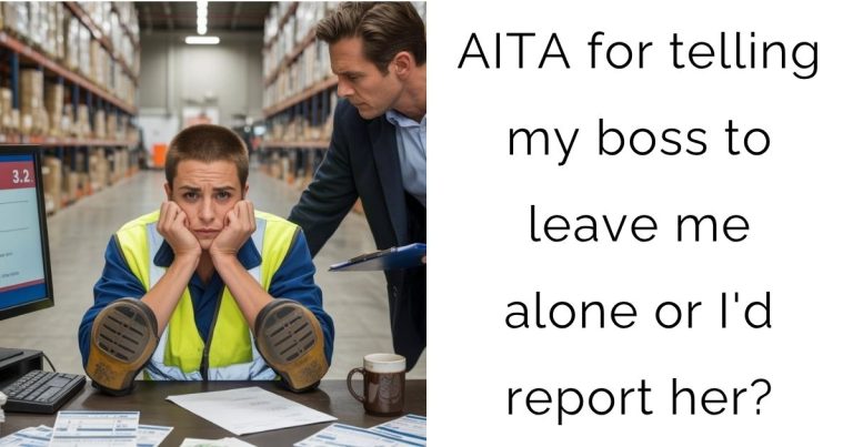 AITA for telling my boss to leave me alone or I’d report her?