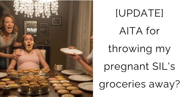 [UPDATE] AITA for throwing my pregnant SIL’s groceries away?