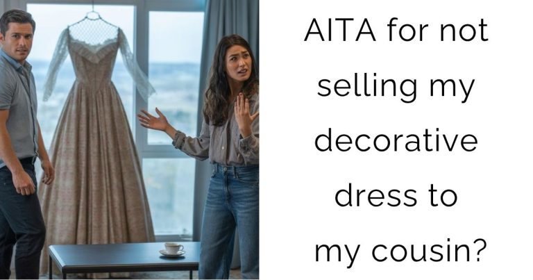 AITA for not selling my decorative dress to my cousin?