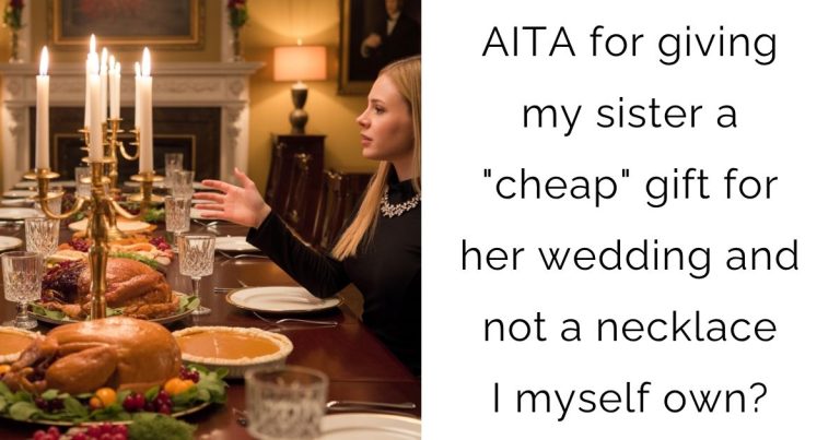 AITA for giving my sister a “cheap” gift for her wedding and not a necklace I myself own?