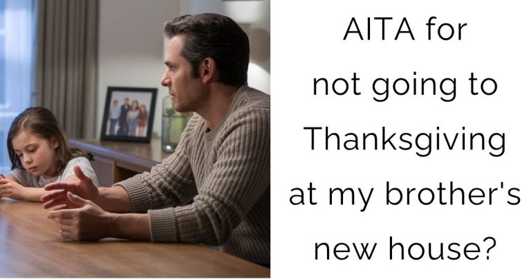 AITA for not going to Thanksgiving at my brother’s new house?
