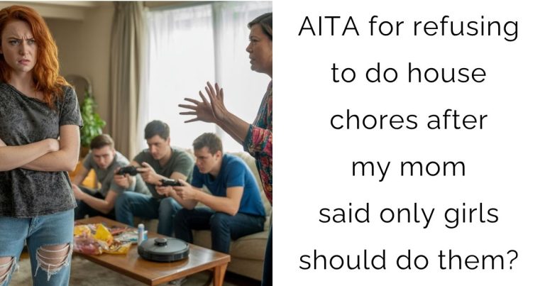 AITA for refusing to do house chores after my mom said only girls should do them?