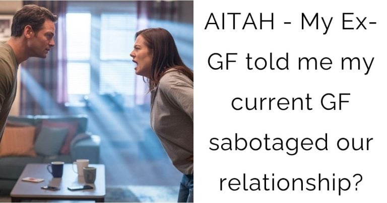 AITAH – My Ex-GF told me my current GF sabotaged our relationship?