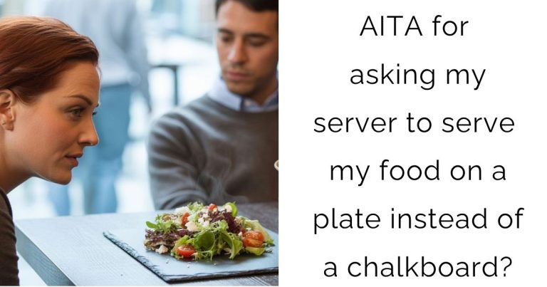 AITA for asking my server to serve my food on a plate instead of a chalkboard?