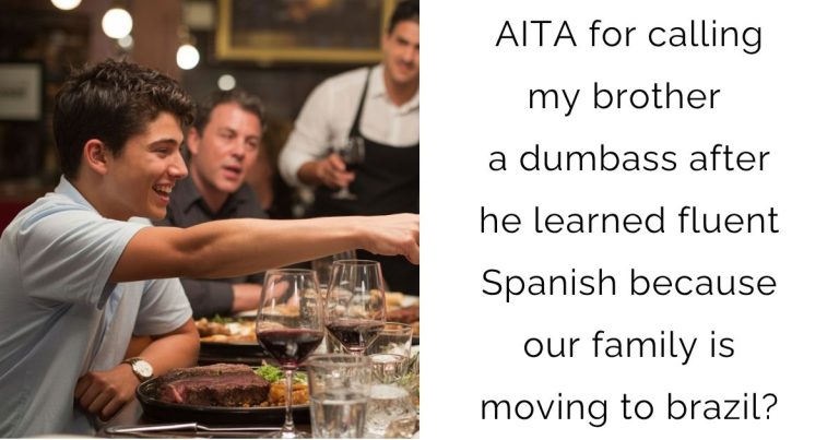 AITA for calling my brother a dumbass after he learned fluent Spanish because our family is moving to brazil?