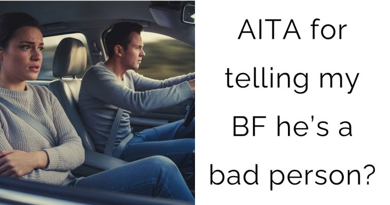 AITA for telling my boyfriend he’s a bad person?