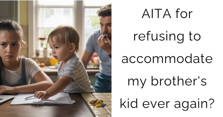 AITA for refusing to accommodate my brother’s kid ever again?