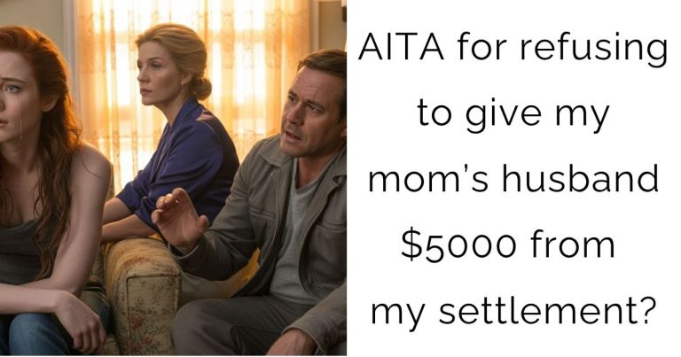 AITA for refusing to give my mom’s husband $5000 from my settlement?