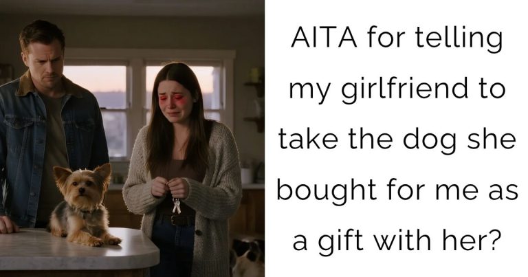 AITA for telling my girlfriend to take the dog she bought for me as a gift with her?