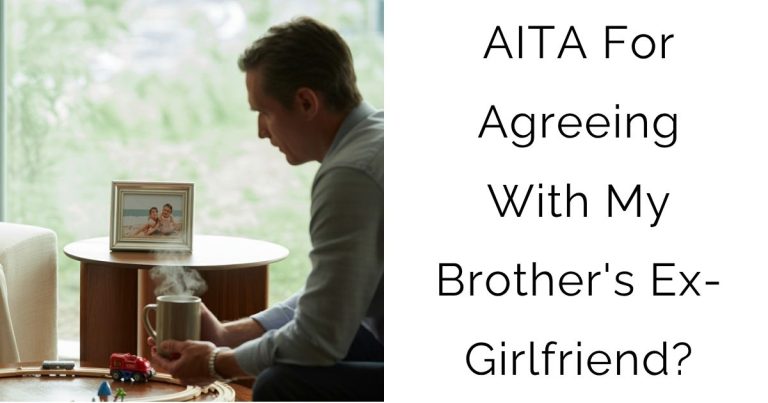 AITA For Agreeing With My Brother’s Ex-Girlfriend?