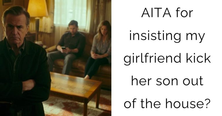 AITA for insisting my girlfriend kick her son out of the house?