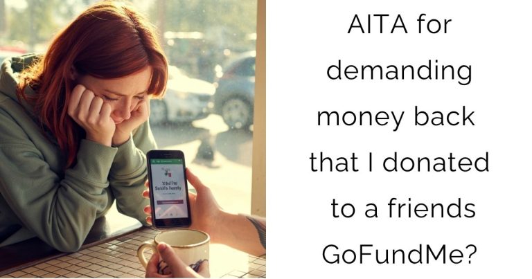 AITA for demanding money back that I donated to a friends GoFundMe?