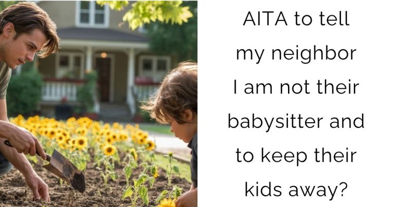 AITA to tell my neighbor I am not their babysitter and to keep their kids away?