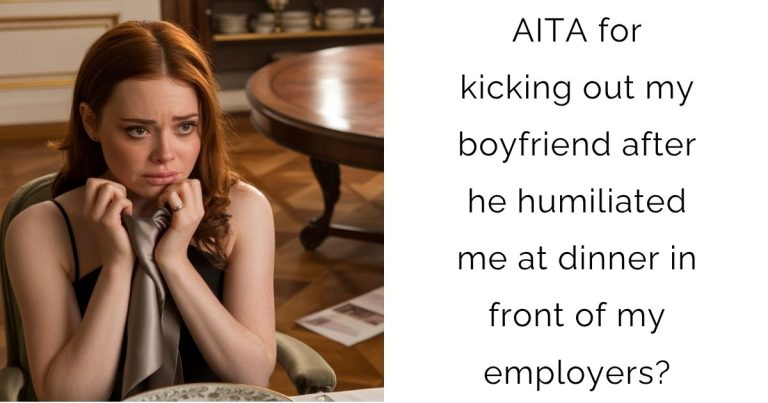 AITA for kicking out my boyfriend after he humiliated me at dinner in front of my employers?