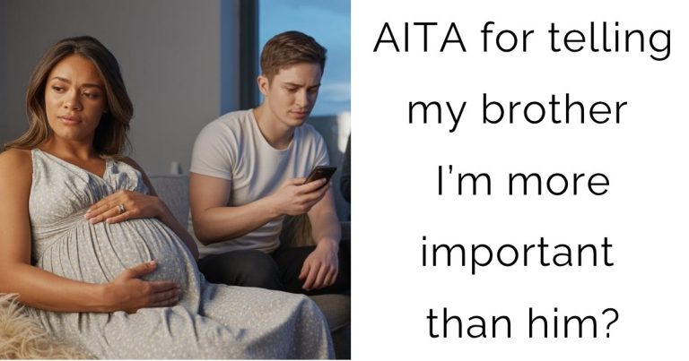 AITA for telling my brother I’m more important than him?