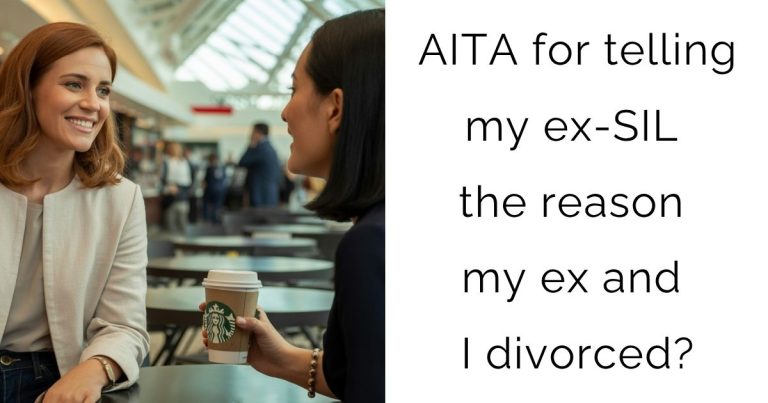 AITA for telling my ex-SIL the reason my ex and I divorced?