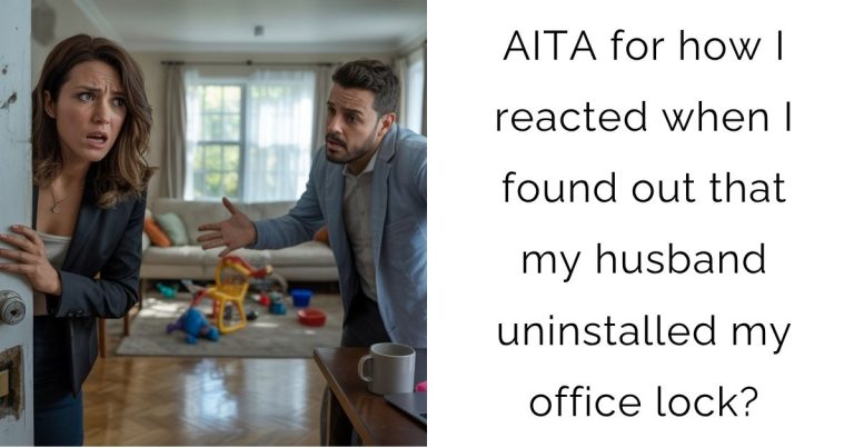 AITA for how I reacted when I found out that my husband uninstalled my office lock?