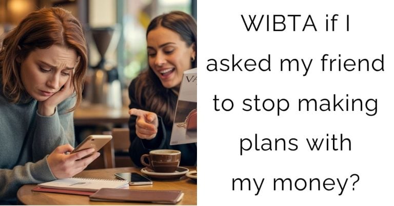 WIBTA if I asked my friend to stop making plans with my money?