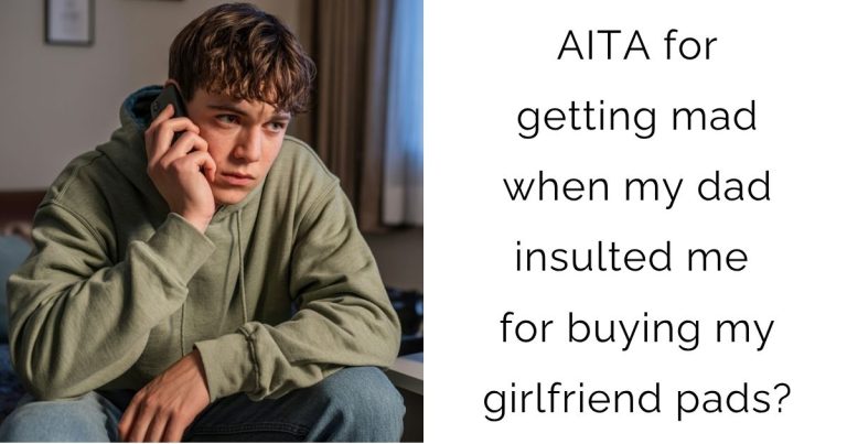 AITA for getting mad when my dad insulted me for buying my girlfriend pads?