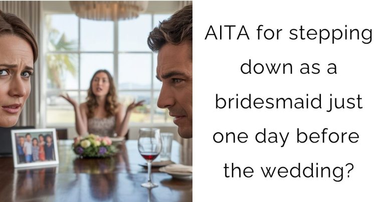 AITA for stepping down as a bridesmaid just one day before the wedding?