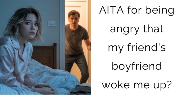 AITA for being angry that my friend’s boyfriend woke me up?